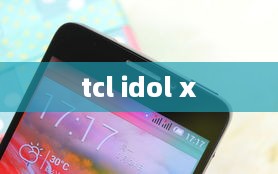 tcl idol x