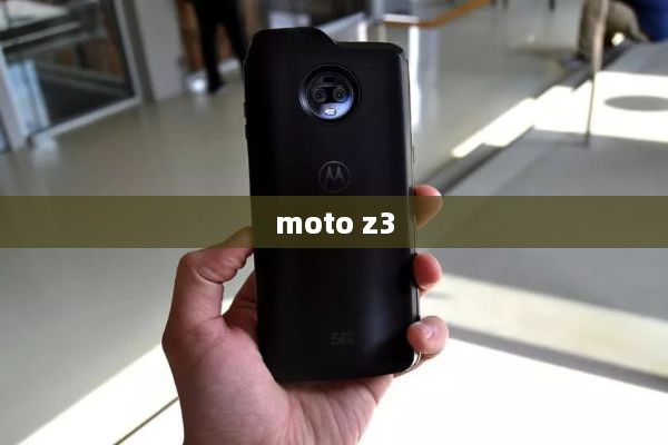 moto z3
