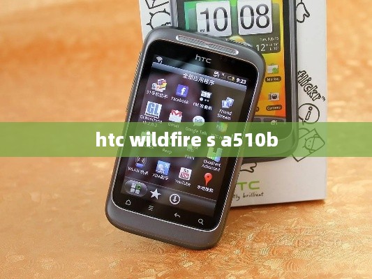htc wildfire s a510b