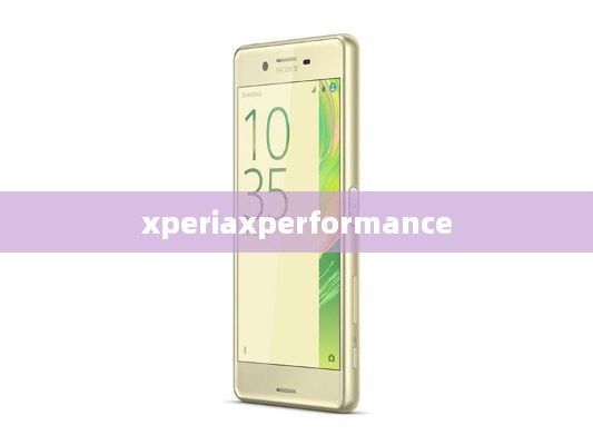 xperiaxperformance  第1张