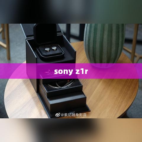 sony z1r