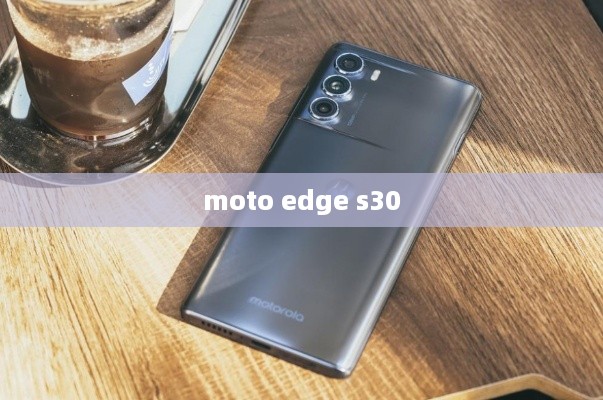 moto edge s30