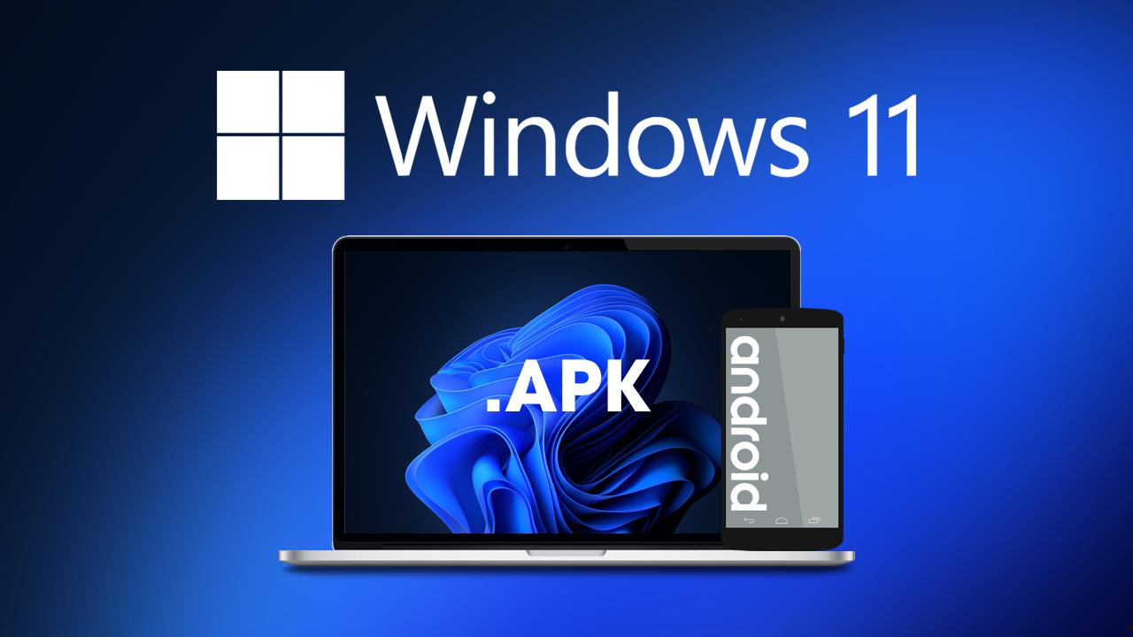 Win11如何安装运行安卓APK 第1张 Win11如何安装运行安卓APK 第1张